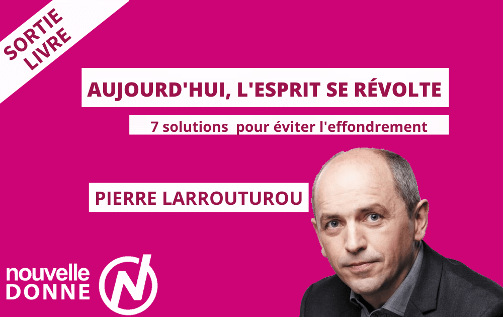 LIVRE | Pierre Larrouturou, Aujourd’hui l’esprit se révolte – Crise sociale, crise climatique : 7 solutions pour éviter l’effondrement