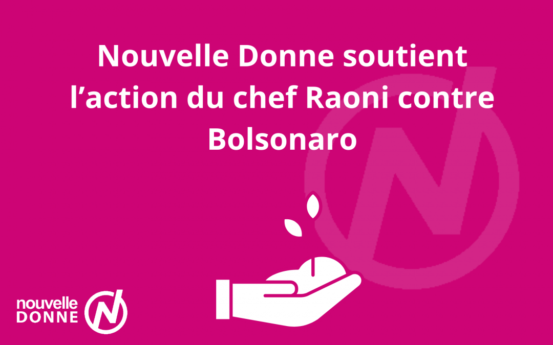 Nouvelle Donne soutient l’action du chef Raoni contre Bolsonaro