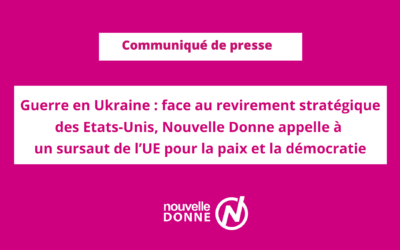 Guerre en Ukraine : face au revirement stratégique des Etats-Unis, Nouvelle Donne appelle l’Union européenne à un sursaut pour la paix et la démocratie