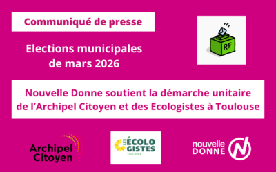 Nouvelle Donne soutient la démarche unitaire de l’Archipel Citoyen et des Ecologistes pour les municipales à Toulouse