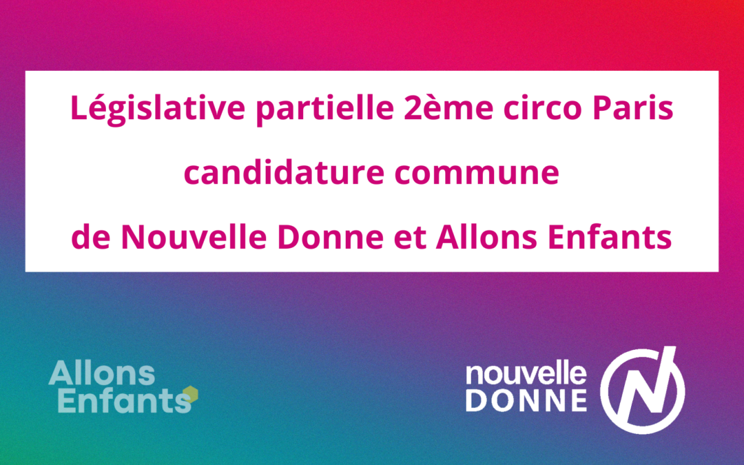 Législative partielle 2ème circo Paris : candidature commune de Nouvelle Donne et Allons Enfants