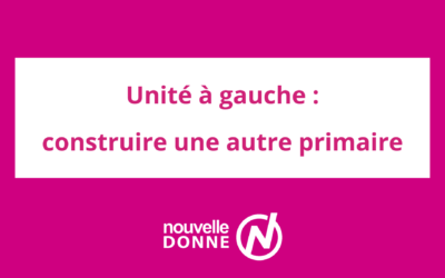 Unité de la gauche : construire une autre primaire