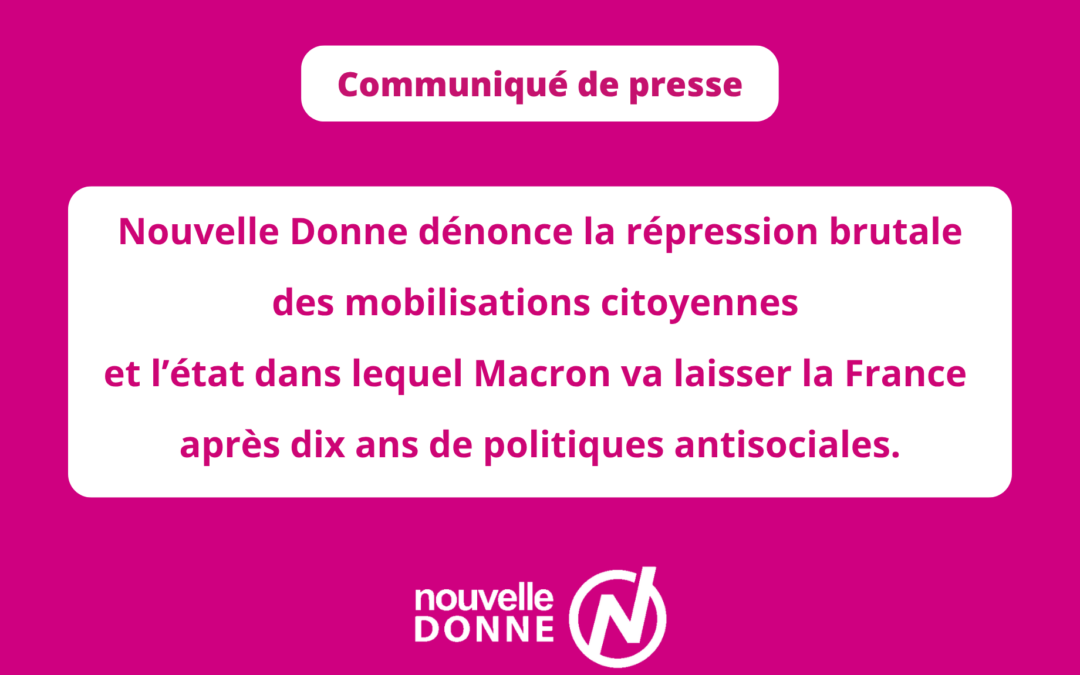 Nouvelle Donne dénonce la répression brutale des mobilisations citoyennes et l&rsquo;état dans lequel Macron va laisser la France après dix ans de politiques antisociales